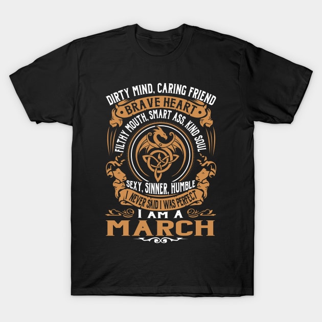 I Never Said I was Perfect I'm a MARCH T-Shirt by WilbertFetchuw